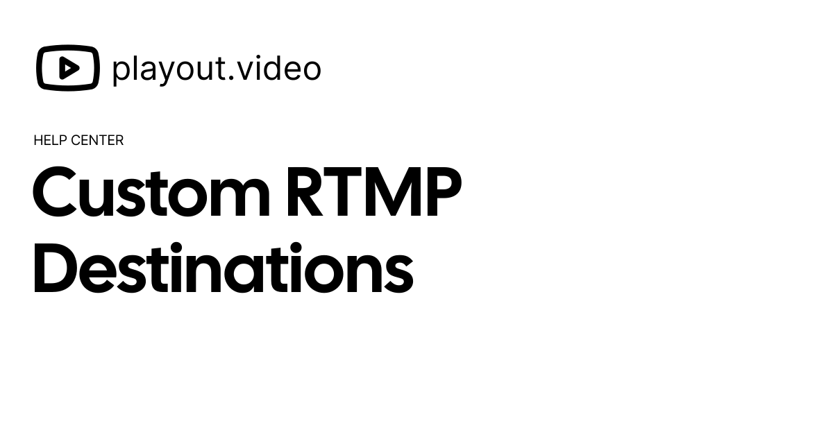 Custom RTMP Destinations - Help Center | playout.video