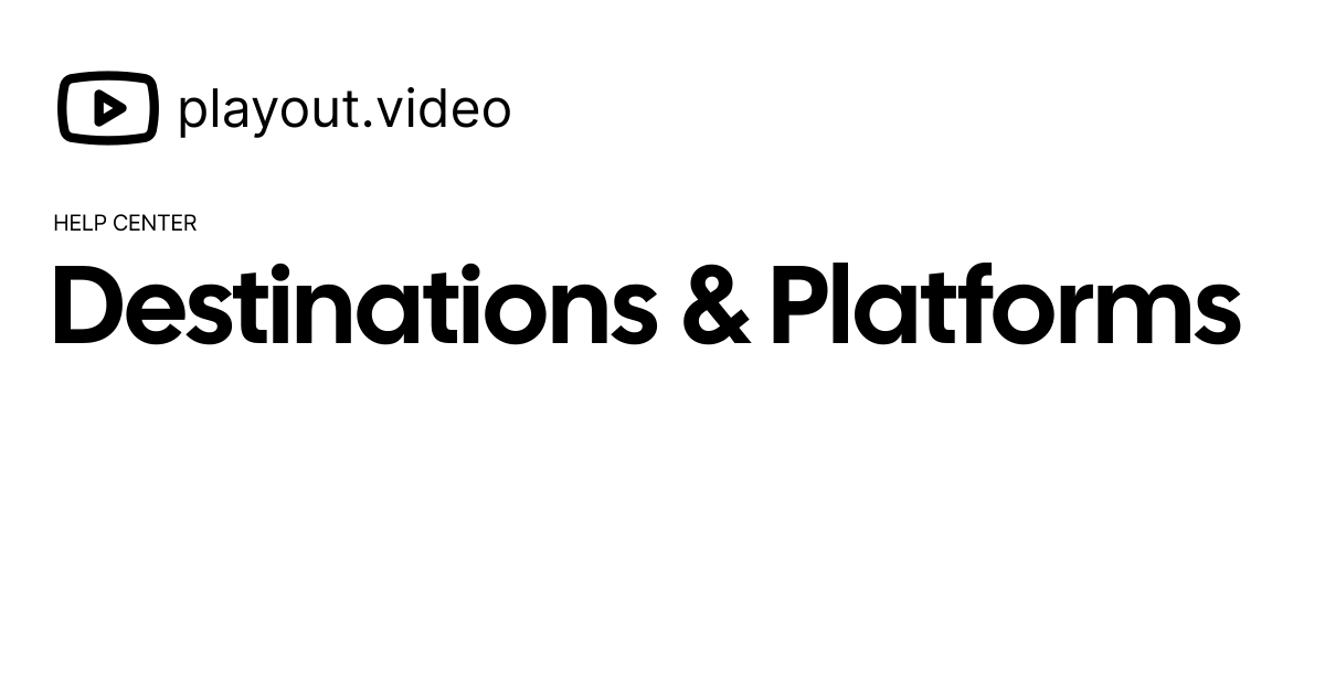 Destinations & Platforms - Help Center | playout.video