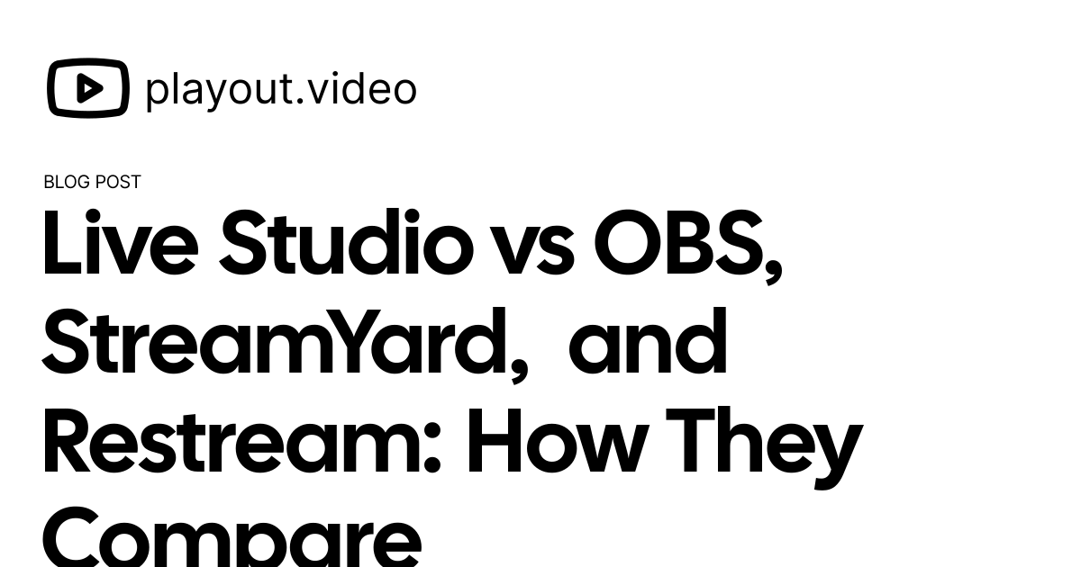 Live Studio vs OBS, StreamYard, and Restream: How They Compare - Blog ...