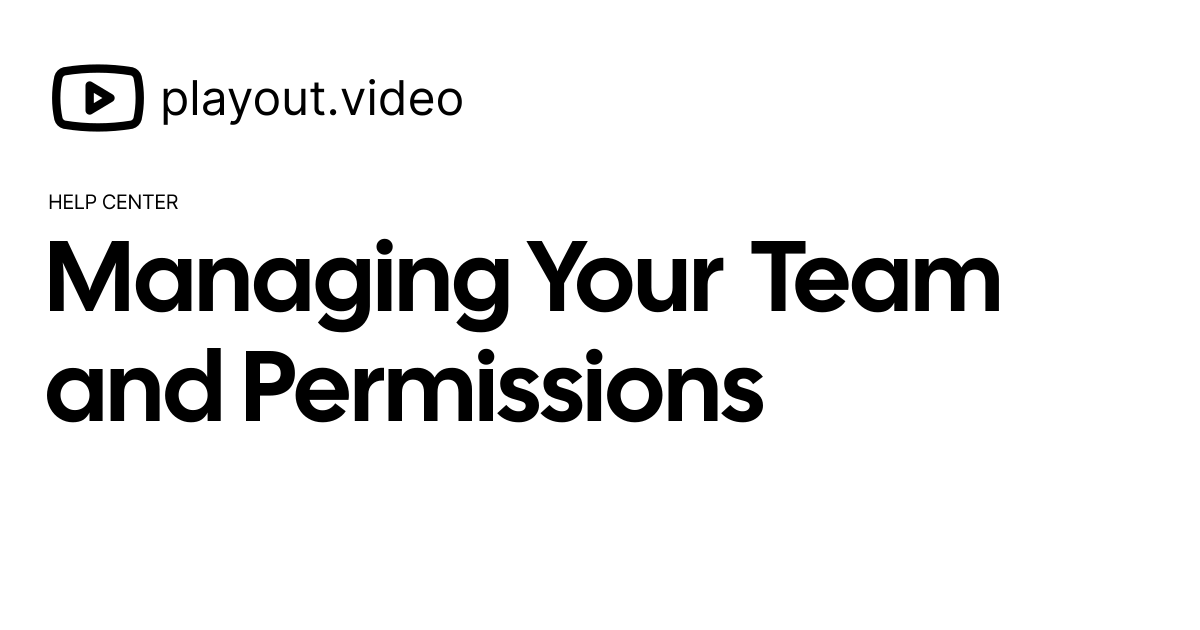 Managing Your Team and Permissions - Help Center | playout.video