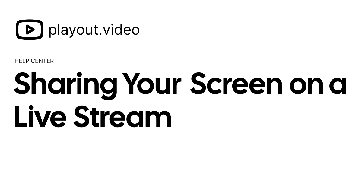 Sharing Your Screen on a Live Stream - Help Center | playout.video