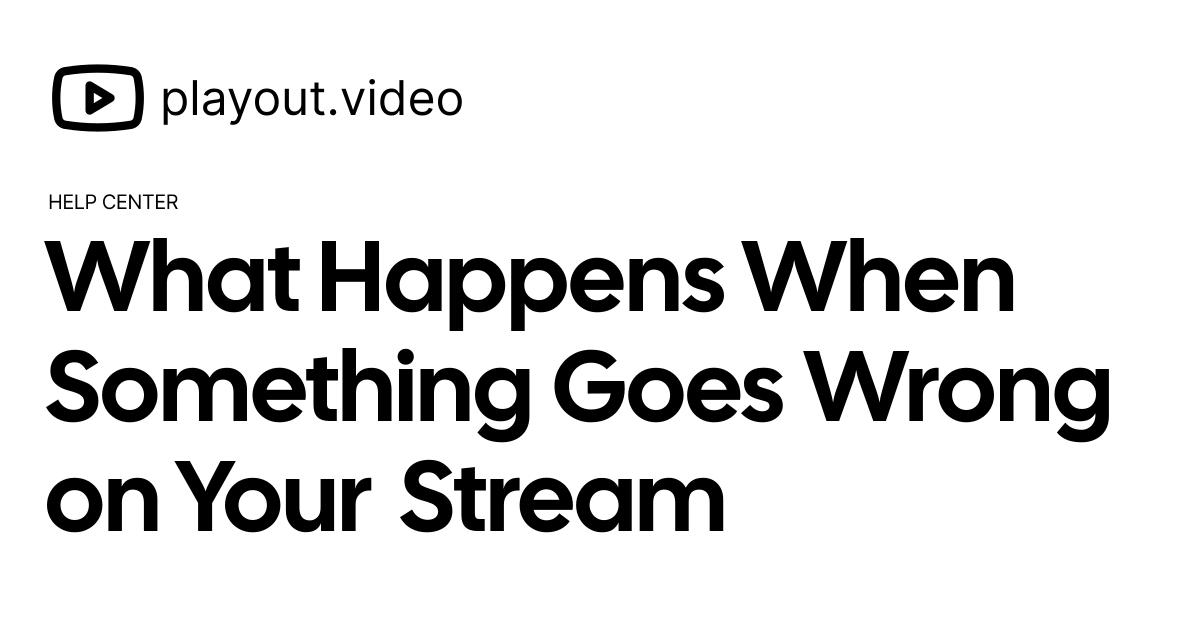 What Happens When Something Goes Wrong on Your Stream - Help Center ...